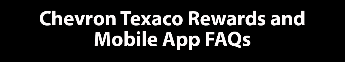 Chevron texaco rewards and mobile app faqs